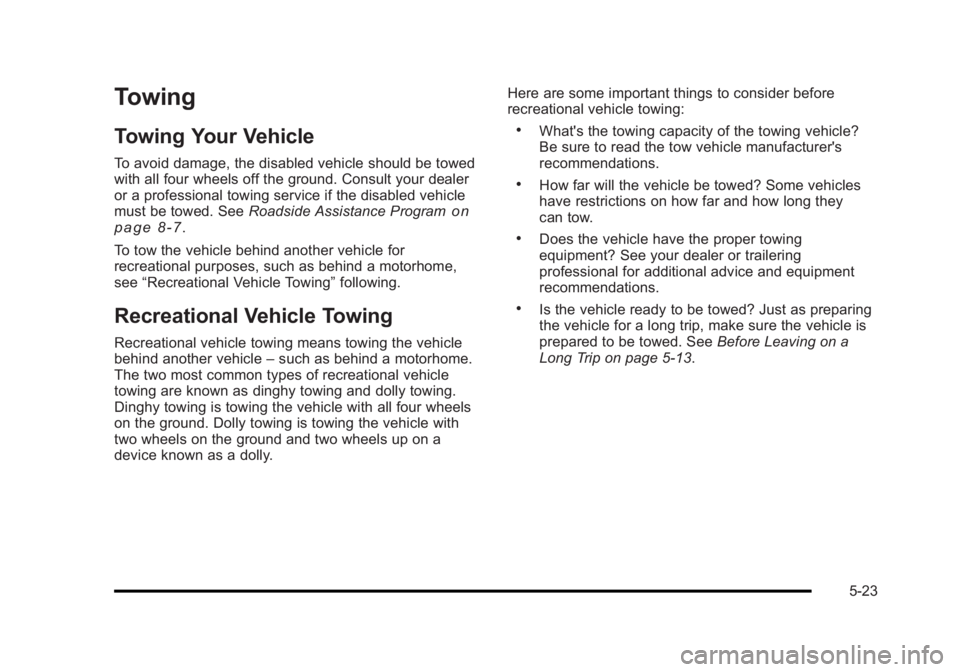 BUICK LUCERNE 2011  Owners Manual Black plate (23,1)Buick Lucerne Owner Manual - 2011
Towing
Towing Your Vehicle
To avoid damage, the disabled vehicle should be towed
with all four wheels off the ground. Consult your dealer
or a profe