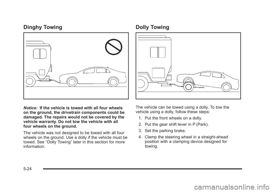 BUICK LUCERNE 2011  Owners Manual Black plate (24,1)Buick Lucerne Owner Manual - 2011
Dinghy Towing
Notice:If the vehicle is towed with all four wheels
on the ground, the drivetrain components could be
damaged. The repairs would not b