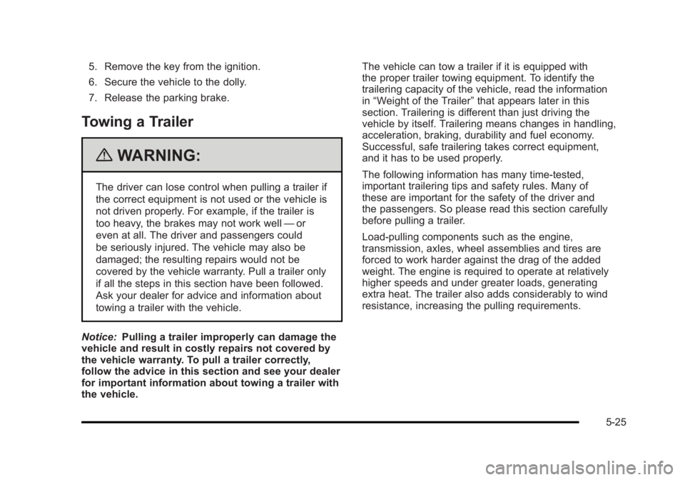BUICK LUCERNE 2011 Repair Manual Black plate (25,1)Buick Lucerne Owner Manual - 2011
5. Remove the key from the ignition.
6. Secure the vehicle to the dolly.
7. Release the parking brake.
Towing a Trailer
{WARNING:
The driver can los