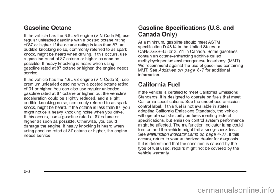 BUICK LUCERNE 2011 Owners Guide Black plate (6,1)Buick Lucerne Owner Manual - 2011
Gasoline Octane
If the vehicle has the 3.9L V6 engine (VIN Code M), use
regular unleaded gasoline with a posted octane rating
of 87 or higher. If the BUICK LUCERNE 2011 Owners Guide Black plate (6,1)Buick Lucerne Owner Manual - 2011
Gasoline Octane
If the vehicle has the 3.9L V6 engine (VIN Code M), use
regular unleaded gasoline with a posted octane rating
of 87 or higher. If the