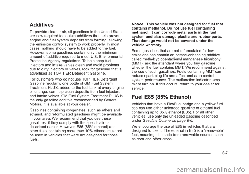 BUICK LUCERNE 2011 User Guide Black plate (7,1)Buick Lucerne Owner Manual - 2011
Additives
To provide cleaner air, all gasolines in the United States
are now required to contain additives that help prevent
engine and fuel system d BUICK LUCERNE 2011 User Guide Black plate (7,1)Buick Lucerne Owner Manual - 2011
Additives
To provide cleaner air, all gasolines in the United States
are now required to contain additives that help prevent
engine and fuel system d