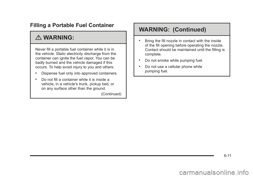 BUICK LUCERNE 2011  Owners Manual Black plate (11,1)Buick Lucerne Owner Manual - 2011
Filling a Portable Fuel Container
{WARNING:
Never fill a portable fuel container while it is in
the vehicle. Static electricity discharge from the
c