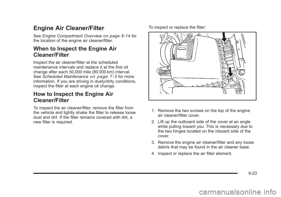 BUICK LUCERNE 2011 Manual Online Black plate (23,1)Buick Lucerne Owner Manual - 2011
Engine Air Cleaner/Filter
SeeEngine Compartment Overviewon page 6‑14for
the location of the engine air cleaner/filter.
When to Inspect the Engine 