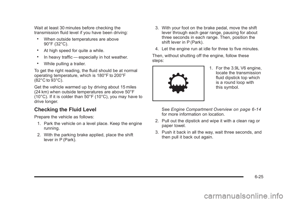 BUICK LUCERNE 2011 User Guide Black plate (25,1)Buick Lucerne Owner Manual - 2011
Wait at least 30 minutes before checking the
transmission fluid level if you have been driving:
.When outside temperatures are above
90°F (32°C).
