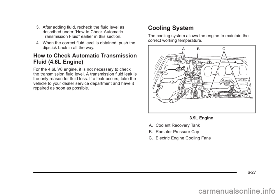 BUICK LUCERNE 2011  Owners Manual Black plate (27,1)Buick Lucerne Owner Manual - 2011
3. After adding fluid, recheck the fluid level asdescribed under “How to Check Automatic
Transmission Fluid” earlier in this section.
4. When th