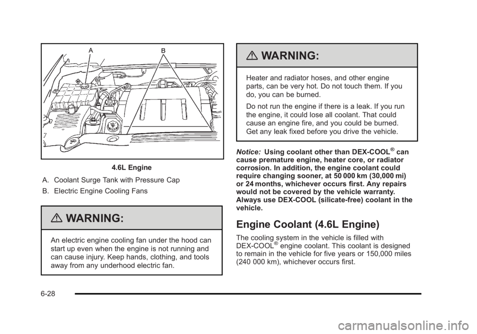 BUICK LUCERNE 2011 Manual Online Black plate (28,1)Buick Lucerne Owner Manual - 2011
4.6L Engine
A. Coolant Surge Tank with Pressure Cap
B. Electric Engine Cooling Fans
{WARNING:
An electric engine cooling fan under the hood can
star