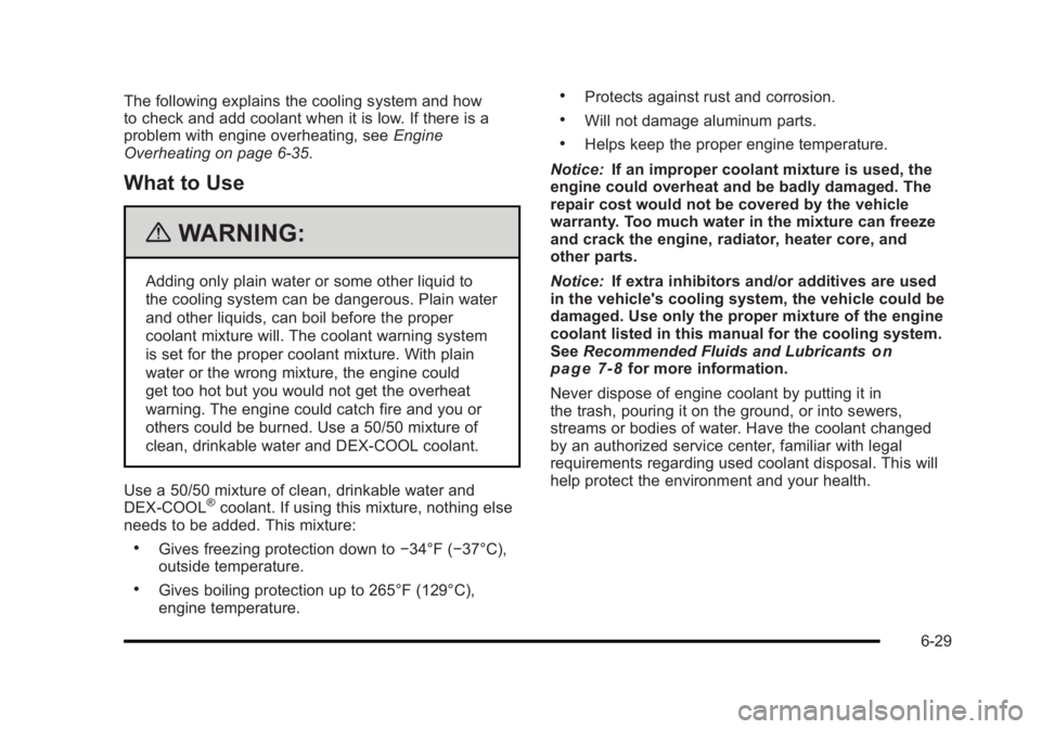 BUICK LUCERNE 2011 Owners Guide Black plate (29,1)Buick Lucerne Owner Manual - 2011
The following explains the cooling system and how
to check and add coolant when it is low. If there is a
problem with engine overheating, seeEngine
BUICK LUCERNE 2011 Owners Guide Black plate (29,1)Buick Lucerne Owner Manual - 2011
The following explains the cooling system and how
to check and add coolant when it is low. If there is a
problem with engine overheating, seeEngine
