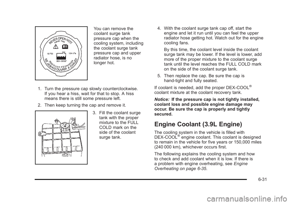 BUICK LUCERNE 2011 Owners Guide Black plate (31,1)Buick Lucerne Owner Manual - 2011
You can remove the
coolant surge tank
pressure cap when the
cooling system, including
the coolant surge tank
pressure cap and upper
radiator hose, i BUICK LUCERNE 2011 Owners Guide Black plate (31,1)Buick Lucerne Owner Manual - 2011
You can remove the
coolant surge tank
pressure cap when the
cooling system, including
the coolant surge tank
pressure cap and upper
radiator hose, i