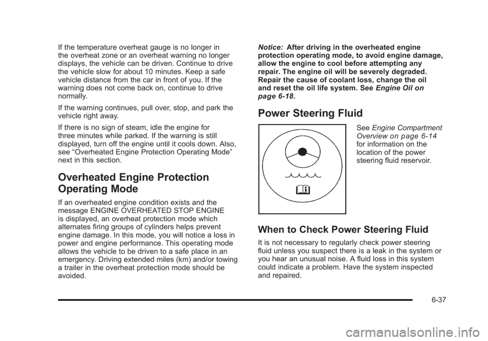 BUICK LUCERNE 2011 Owners Guide Black plate (37,1)Buick Lucerne Owner Manual - 2011
If the temperature overheat gauge is no longer in
the overheat zone or an overheat warning no longer
displays, the vehicle can be driven. Continue t BUICK LUCERNE 2011 Owners Guide Black plate (37,1)Buick Lucerne Owner Manual - 2011
If the temperature overheat gauge is no longer in
the overheat zone or an overheat warning no longer
displays, the vehicle can be driven. Continue t