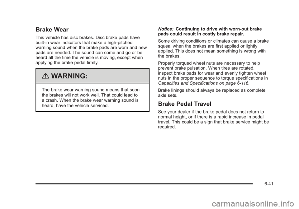 BUICK LUCERNE 2011  Owners Manual Black plate (41,1)Buick Lucerne Owner Manual - 2011
Brake Wear
This vehicle has disc brakes. Disc brake pads have
built-in wear indicators that make a high-pitched
warning sound when the brake pads ar