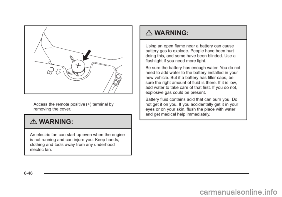 BUICK LUCERNE 2011 Owners Manual Black plate (46,1)Buick Lucerne Owner Manual - 2011
Access the remote positive (+) terminal by
removing the cover.
{WARNING:
An electric fan can start up even when the engine
is not running and can in BUICK LUCERNE 2011 Owners Manual Black plate (46,1)Buick Lucerne Owner Manual - 2011
Access the remote positive (+) terminal by
removing the cover.
{WARNING:
An electric fan can start up even when the engine
is not running and can in