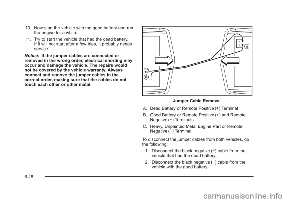 BUICK LUCERNE 2011  Owners Manual Black plate (48,1)Buick Lucerne Owner Manual - 2011
10. Now start the vehicle with the good battery and runthe engine for a while.
11. Try to start the vehicle that had the dead battery. If it will no