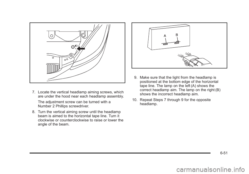 BUICK LUCERNE 2011 Owners Guide Black plate (51,1)Buick Lucerne Owner Manual - 2011
7. Locate the vertical headlamp aiming screws, whichare under the hood near each headlamp assembly.
The adjustment screw can be turned with a
Number BUICK LUCERNE 2011 Owners Guide Black plate (51,1)Buick Lucerne Owner Manual - 2011
7. Locate the vertical headlamp aiming screws, whichare under the hood near each headlamp assembly.
The adjustment screw can be turned with a
Number