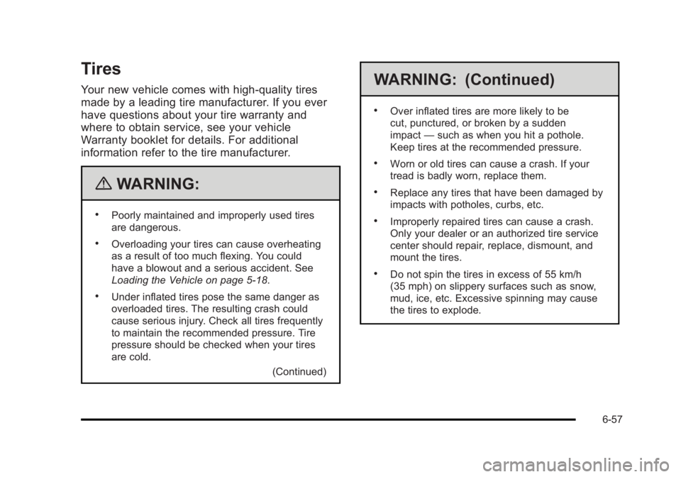 BUICK LUCERNE 2011 Owners Manual Black plate (57,1)Buick Lucerne Owner Manual - 2011
Tires
Your new vehicle comes with high-quality tires
made by a leading tire manufacturer. If you ever
have questions about your tire warranty and
wh BUICK LUCERNE 2011 Owners Manual Black plate (57,1)Buick Lucerne Owner Manual - 2011
Tires
Your new vehicle comes with high-quality tires
made by a leading tire manufacturer. If you ever
have questions about your tire warranty and
wh