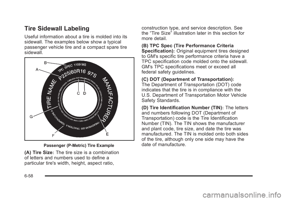 BUICK LUCERNE 2011 Owners Manual Black plate (58,1)Buick Lucerne Owner Manual - 2011
Tire Sidewall Labeling
Useful information about a tire is molded into its
sidewall. The examples below show a typical
passenger vehicle tire and a c BUICK LUCERNE 2011 Owners Manual Black plate (58,1)Buick Lucerne Owner Manual - 2011
Tire Sidewall Labeling
Useful information about a tire is molded into its
sidewall. The examples below show a typical
passenger vehicle tire and a c