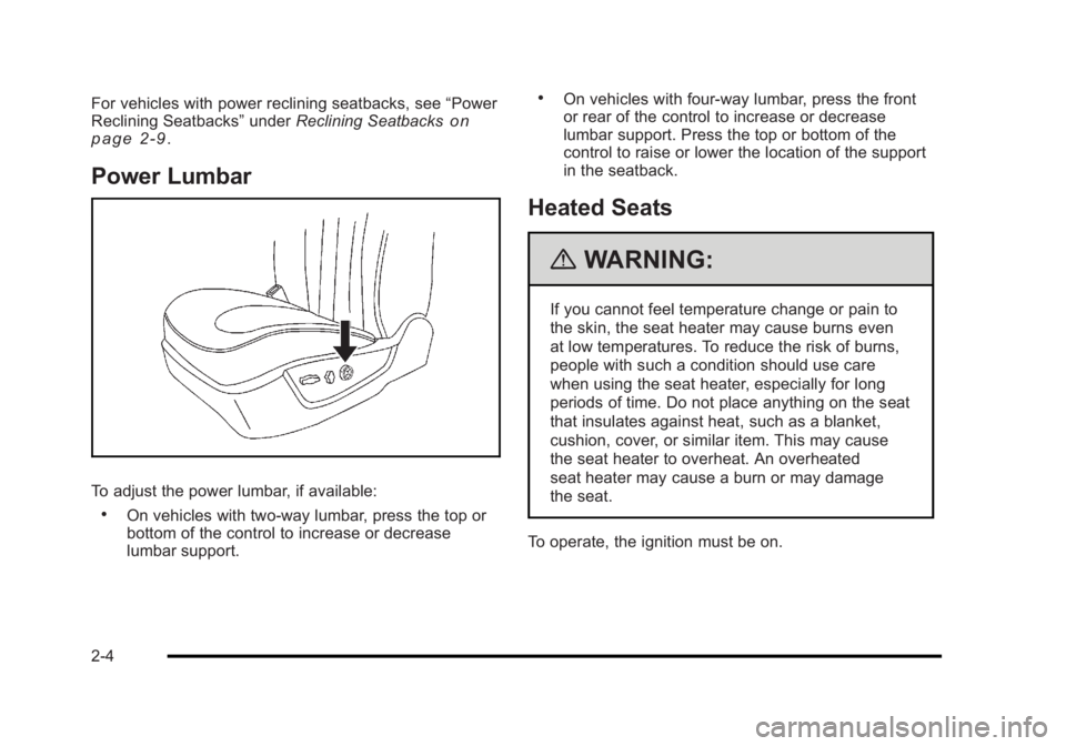 BUICK LUCERNE 2011 Owners Guide Black plate (4,1)Buick Lucerne Owner Manual - 2011
For vehicles with power reclining seatbacks, see“Power
Reclining Seatbacks” underReclining Seatbackson
page 2‑9.
Power Lumbar
To adjust the pow BUICK LUCERNE 2011 Owners Guide Black plate (4,1)Buick Lucerne Owner Manual - 2011
For vehicles with power reclining seatbacks, see“Power
Reclining Seatbacks” underReclining Seatbackson
page 2‑9.
Power Lumbar
To adjust the pow