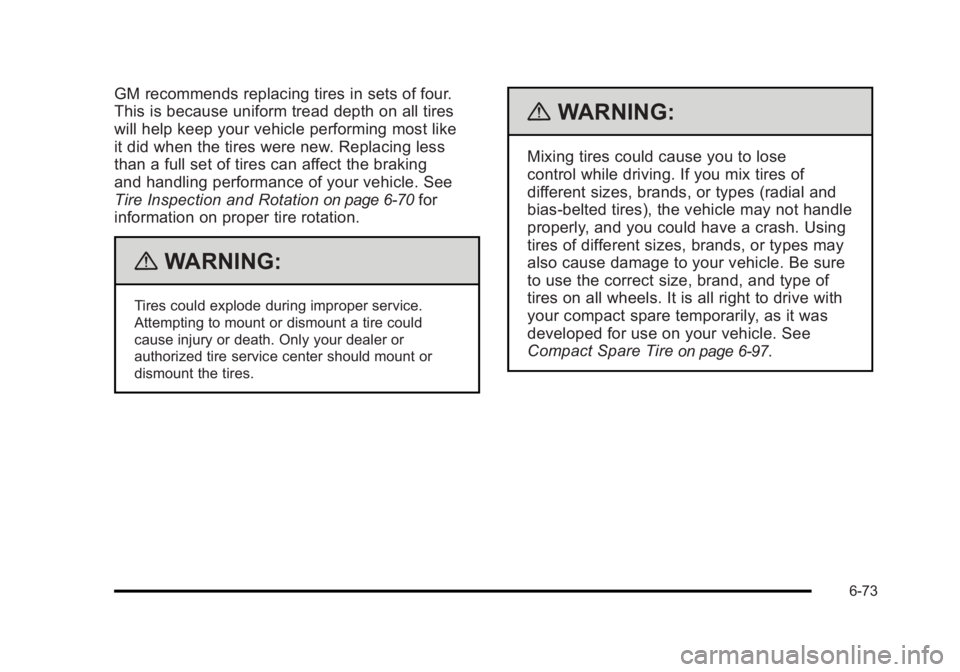 BUICK LUCERNE 2011 Owners Manual Black plate (73,1)Buick Lucerne Owner Manual - 2011
GM recommends replacing tires in sets of four.
This is because uniform tread depth on all tires
will help keep your vehicle performing most like
it BUICK LUCERNE 2011 Owners Manual Black plate (73,1)Buick Lucerne Owner Manual - 2011
GM recommends replacing tires in sets of four.
This is because uniform tread depth on all tires
will help keep your vehicle performing most like
it