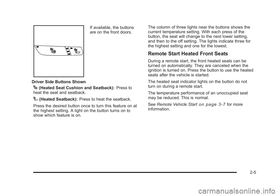 BUICK LUCERNE 2011  Owners Manual Black plate (5,1)Buick Lucerne Owner Manual - 2011
Driver Side Buttons ShownIf available, the buttons
are on the front doors.
J(Heated Seat Cushion and Seatback):
Press to
heat the seat and seatback.
