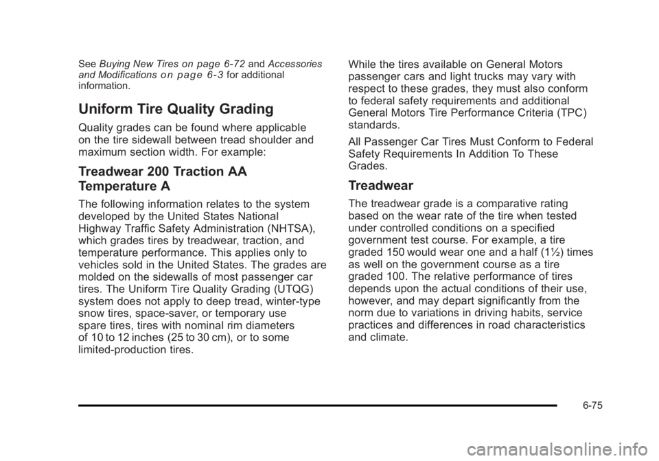 BUICK LUCERNE 2011 Owners Manual Black plate (75,1)Buick Lucerne Owner Manual - 2011
SeeBuying New Tireson page 6‑72andAccessories
and Modificationson page 6‑3for additional
information.
Uniform Tire Quality Grading
Quality grade BUICK LUCERNE 2011 Owners Manual Black plate (75,1)Buick Lucerne Owner Manual - 2011
SeeBuying New Tireson page 6‑72andAccessories
and Modificationson page 6‑3for additional
information.
Uniform Tire Quality Grading
Quality grade