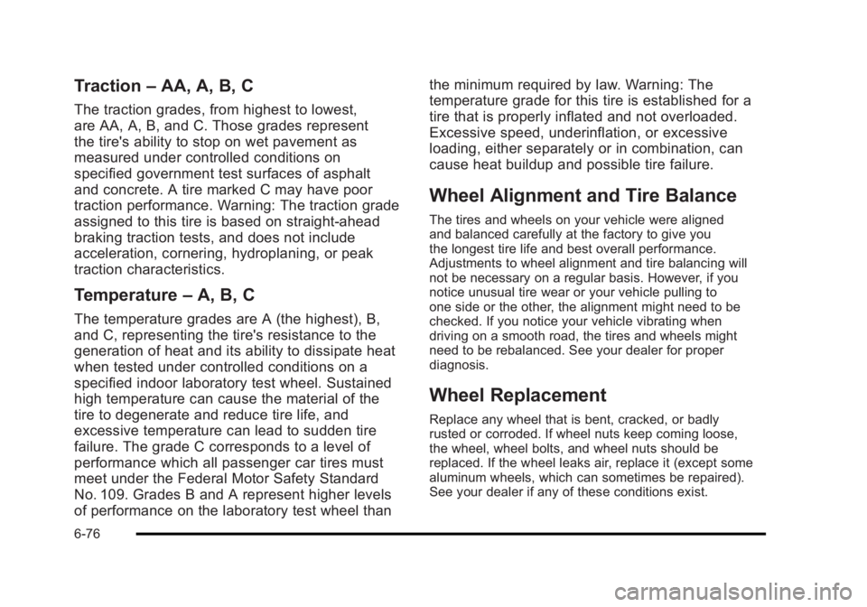 BUICK LUCERNE 2011 Owners Manual Black plate (76,1)Buick Lucerne Owner Manual - 2011
Traction–AA, A, B, C
The traction grades, from highest to lowest,
are AA, A, B, and C. Those grades represent
the tire's ability to stop on we BUICK LUCERNE 2011 Owners Manual Black plate (76,1)Buick Lucerne Owner Manual - 2011
Traction–AA, A, B, C
The traction grades, from highest to lowest,
are AA, A, B, and C. Those grades represent
the tire's ability to stop on we
