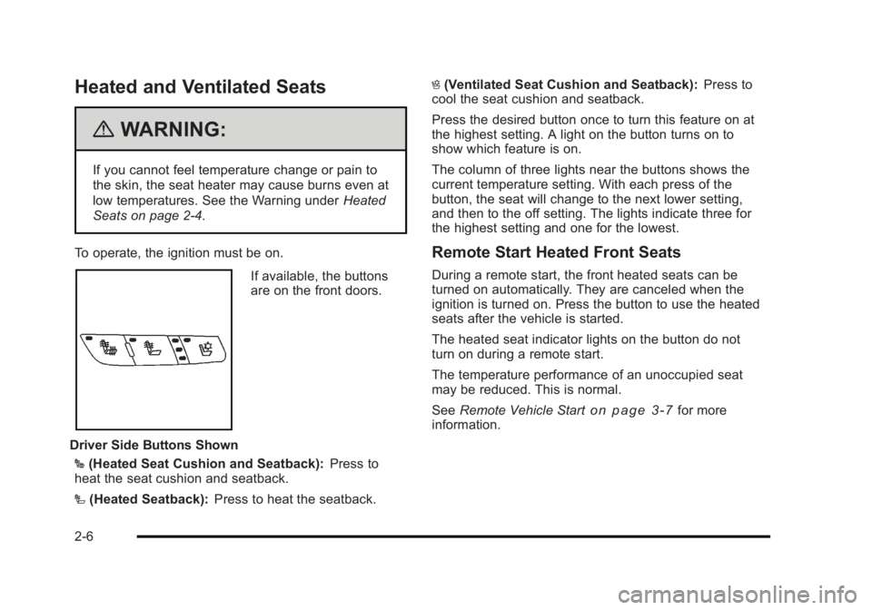 BUICK LUCERNE 2011  Owners Manual Black plate (6,1)Buick Lucerne Owner Manual - 2011
Heated and Ventilated Seats
{WARNING:
If you cannot feel temperature change or pain to
the skin, the seat heater may cause burns even at
low temperat