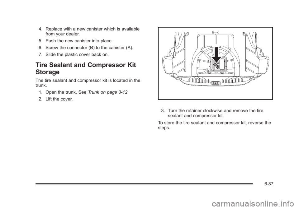 BUICK LUCERNE 2011  Owners Manual Black plate (87,1)Buick Lucerne Owner Manual - 2011
4. Replace with a new canister which is availablefrom your dealer.
5. Push the new canister into place.
6. Screw the connector (B) to the canister (