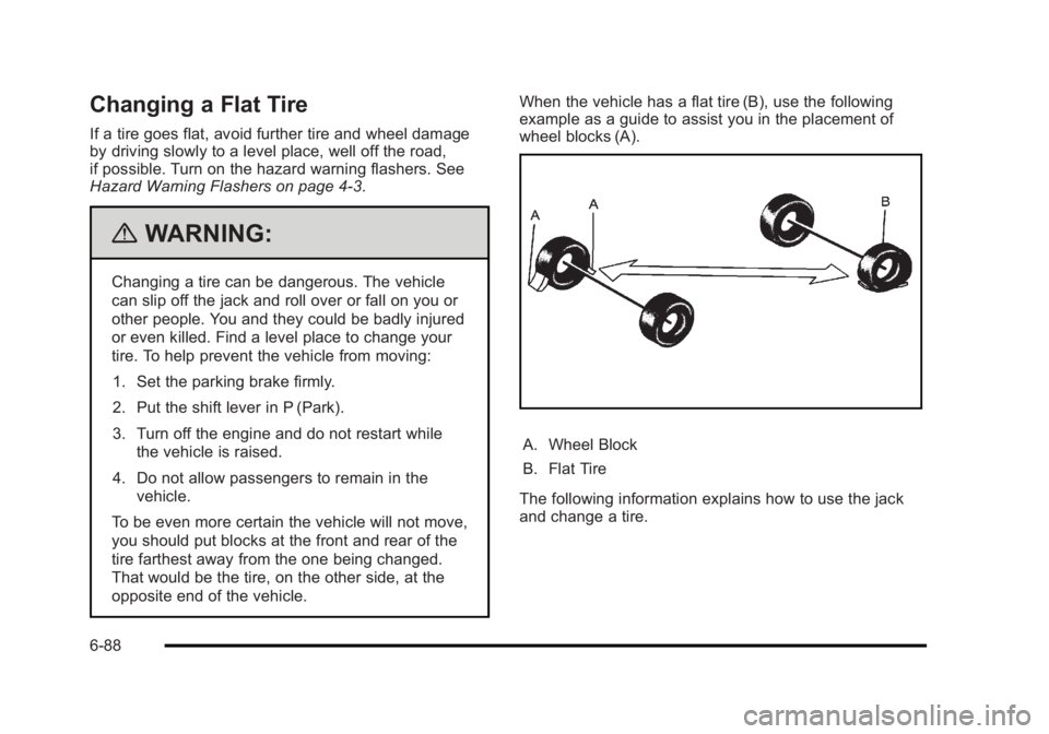 BUICK LUCERNE 2011 User Guide Black plate (88,1)Buick Lucerne Owner Manual - 2011
Changing a Flat Tire
If a tire goes flat, avoid further tire and wheel damage
by driving slowly to a level place, well off the road,
if possible. Tu