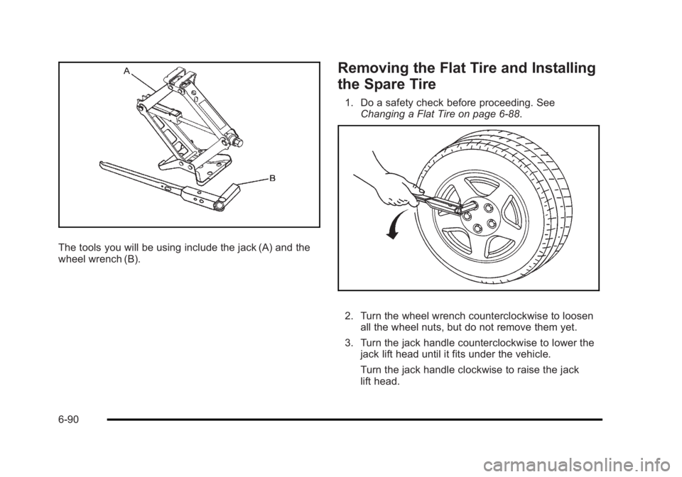 BUICK LUCERNE 2011 Owners Manual Black plate (90,1)Buick Lucerne Owner Manual - 2011
The tools you will be using include the jack (A) and the
wheel wrench (B).
Removing the Flat Tire and Installing
the Spare Tire
1. Do a safety check BUICK LUCERNE 2011 Owners Manual Black plate (90,1)Buick Lucerne Owner Manual - 2011
The tools you will be using include the jack (A) and the
wheel wrench (B).
Removing the Flat Tire and Installing
the Spare Tire
1. Do a safety check