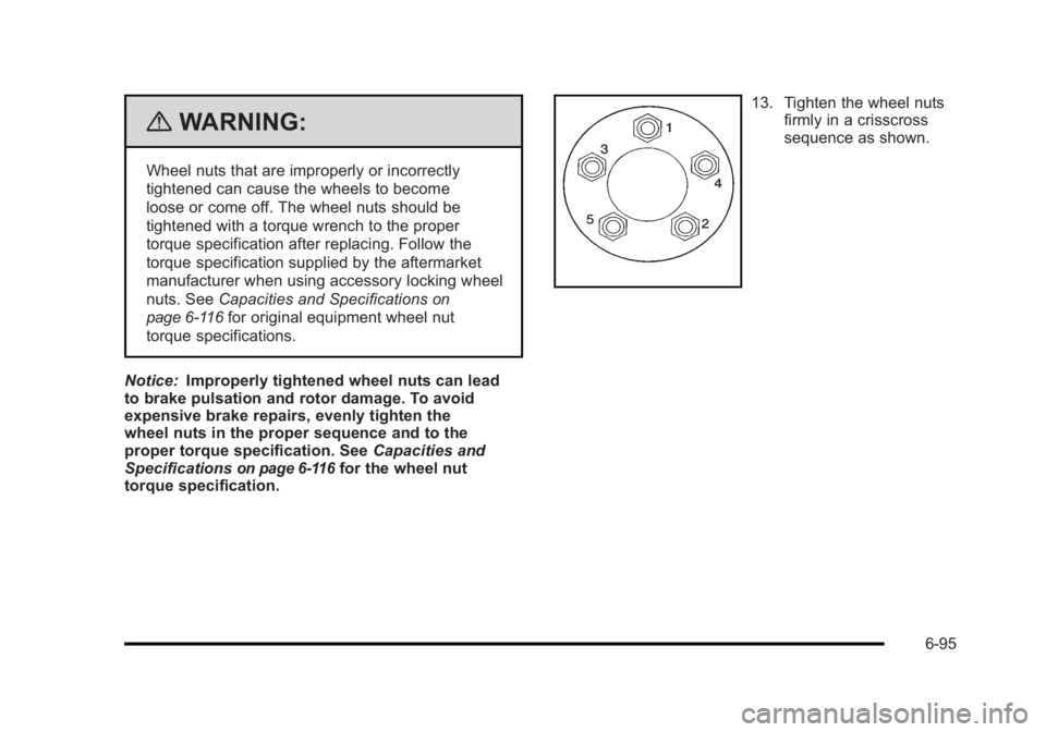 BUICK LUCERNE 2011 Owners Manual Black plate (95,1)Buick Lucerne Owner Manual - 2011
{WARNING:
Wheel nuts that are improperly or incorrectly
tightened can cause the wheels to become
loose or come off. The wheel nuts should be
tighten BUICK LUCERNE 2011 Owners Manual Black plate (95,1)Buick Lucerne Owner Manual - 2011
{WARNING:
Wheel nuts that are improperly or incorrectly
tightened can cause the wheels to become
loose or come off. The wheel nuts should be
tighten