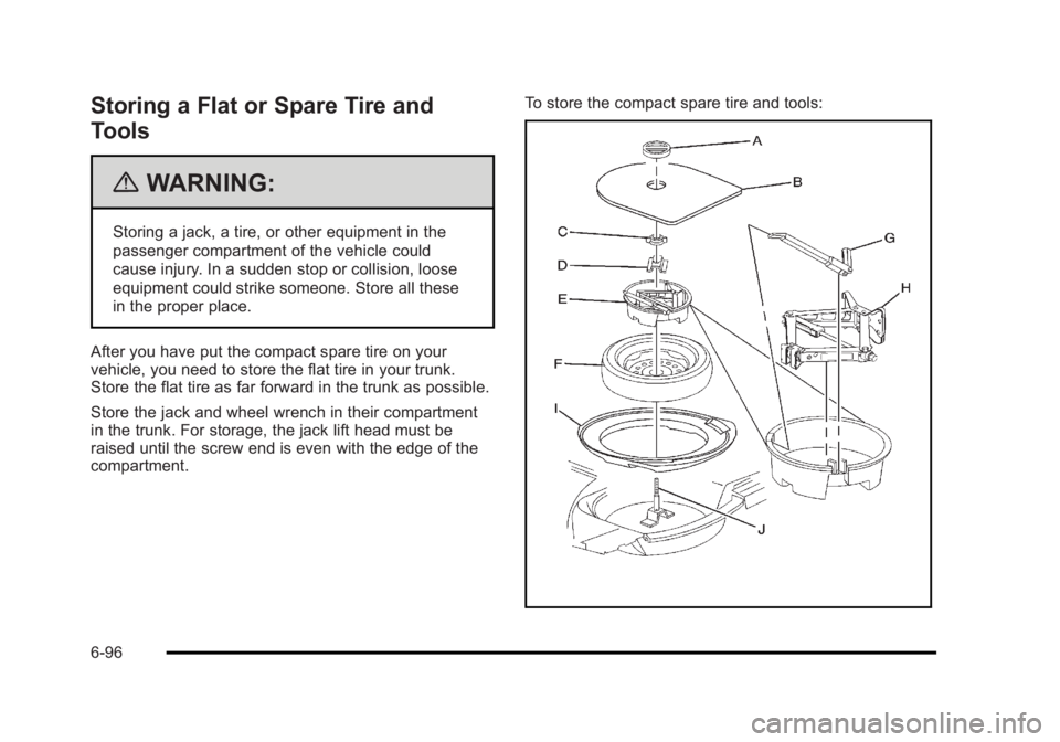BUICK LUCERNE 2011 Owners Manual Black plate (96,1)Buick Lucerne Owner Manual - 2011
Storing a Flat or Spare Tire and
Tools
{WARNING:
Storing a jack, a tire, or other equipment in the
passenger compartment of the vehicle could
cause BUICK LUCERNE 2011 Owners Manual Black plate (96,1)Buick Lucerne Owner Manual - 2011
Storing a Flat or Spare Tire and
Tools
{WARNING:
Storing a jack, a tire, or other equipment in the
passenger compartment of the vehicle could
cause