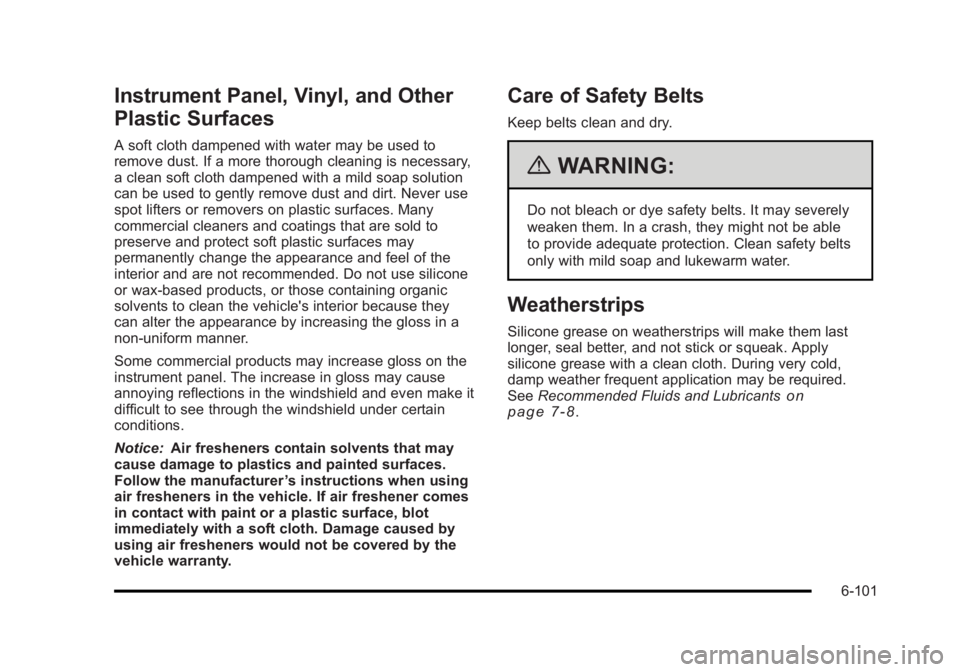 BUICK LUCERNE 2011 Owners Manual Black plate (101,1)Buick Lucerne Owner Manual - 2011
Instrument Panel, Vinyl, and Other
Plastic Surfaces
A soft cloth dampened with water may be used to
remove dust. If a more thorough cleaning is nec BUICK LUCERNE 2011 Owners Manual Black plate (101,1)Buick Lucerne Owner Manual - 2011
Instrument Panel, Vinyl, and Other
Plastic Surfaces
A soft cloth dampened with water may be used to
remove dust. If a more thorough cleaning is nec