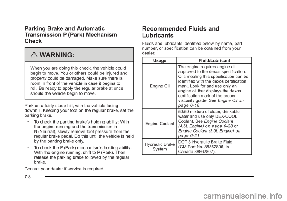 BUICK LUCERNE 2011  Owners Manual Black plate (8,1)Buick Lucerne Owner Manual - 2011
Parking Brake and Automatic
Transmission P (Park) Mechanism
Check
{WARNING:
When you are doing this check, the vehicle could
begin to move. You or ot