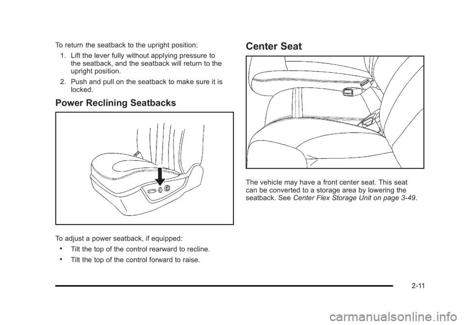 BUICK LUCERNE 2011 Service Manual Black plate (11,1)Buick Lucerne Owner Manual - 2011
To return the seatback to the upright position:1. Lift the lever fully without applying pressure to the seatback, and the seatback will return to th BUICK LUCERNE 2011 Service Manual Black plate (11,1)Buick Lucerne Owner Manual - 2011
To return the seatback to the upright position:1. Lift the lever fully without applying pressure to the seatback, and the seatback will return to th