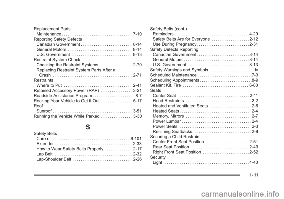 BUICK LUCERNE 2011 Owners Manual Black plate (11,1)Buick Lucerne Owner Manual - 2011
Replacement PartsMaintenance . . . . . . . . . . . . . . . . . . . . . . . . . . . . . . . . . . . . . . 7-10
Reporting Safety Defects Canadian Gove BUICK LUCERNE 2011 Owners Manual Black plate (11,1)Buick Lucerne Owner Manual - 2011
Replacement PartsMaintenance . . . . . . . . . . . . . . . . . . . . . . . . . . . . . . . . . . . . . . 7-10
Reporting Safety Defects Canadian Gove