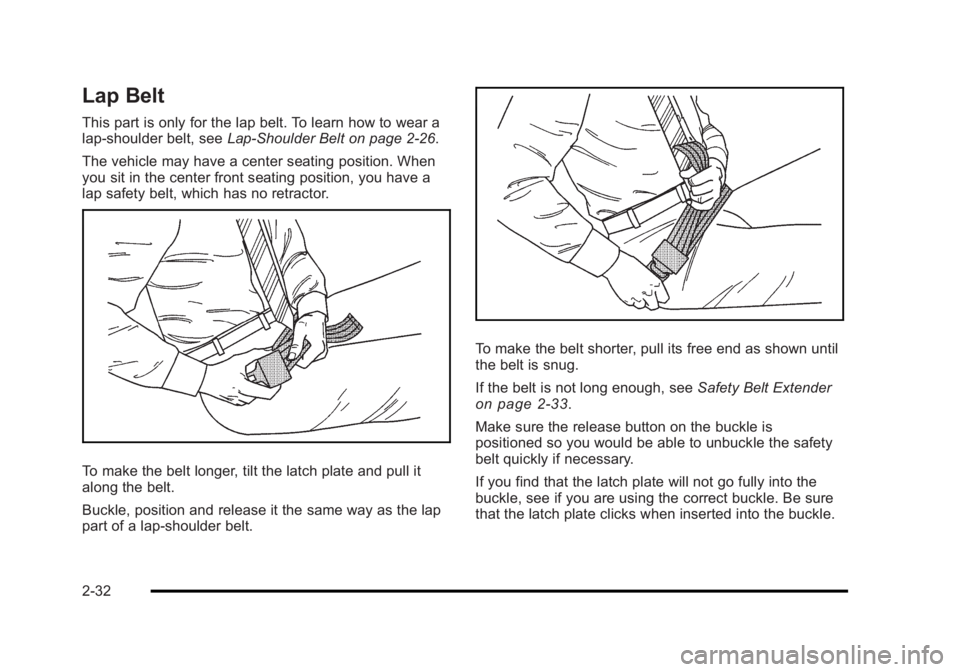 BUICK LUCERNE 2011 Repair Manual Black plate (32,1)Buick Lucerne Owner Manual - 2011
Lap Belt
This part is only for the lap belt. To learn how to wear a
lap-shoulder belt, seeLap-Shoulder Belt on page 2‑26.
The vehicle may have a c