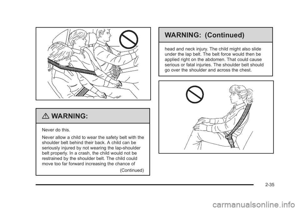BUICK LUCERNE 2011 Repair Manual Black plate (35,1)Buick Lucerne Owner Manual - 2011
{WARNING:
Never do this.
Never allow a child to wear the safety belt with the
shoulder belt behind their back. A child can be
seriously injured by n