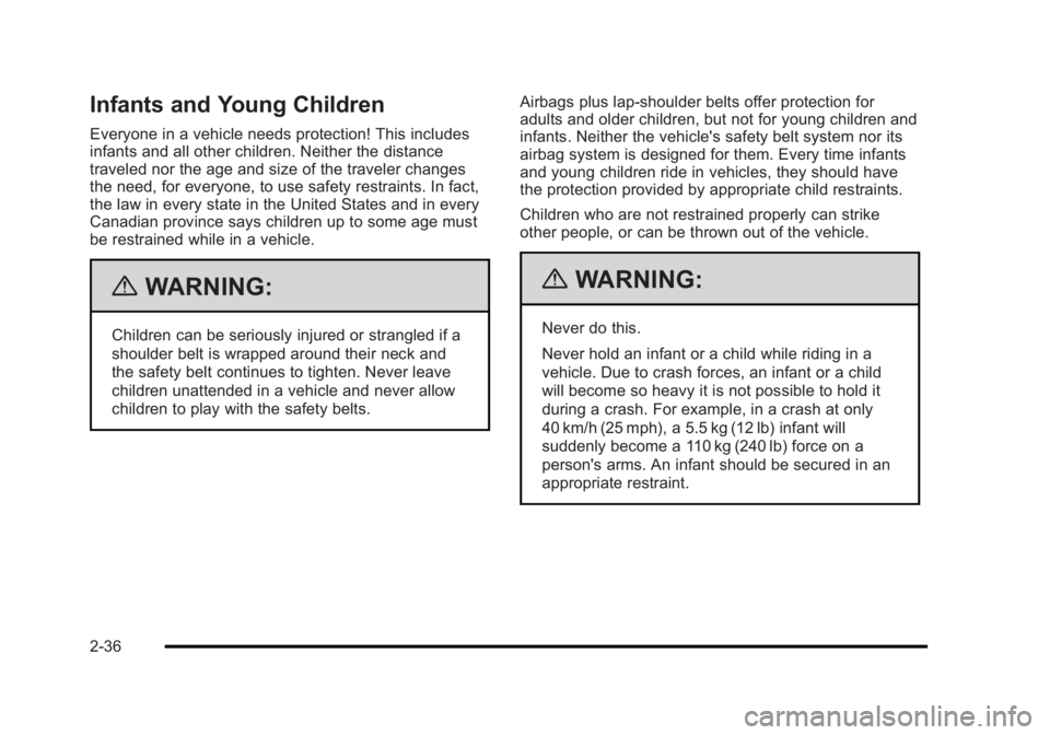 BUICK LUCERNE 2011  Owners Manual Black plate (36,1)Buick Lucerne Owner Manual - 2011
Infants and Young Children
Everyone in a vehicle needs protection! This includes
infants and all other children. Neither the distance
traveled nor t