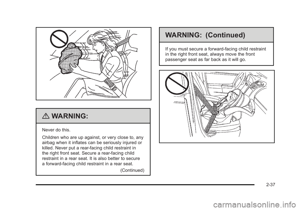 BUICK LUCERNE 2011 Repair Manual Black plate (37,1)Buick Lucerne Owner Manual - 2011
{WARNING:
Never do this.
Children who are up against, or very close to, any
airbag when it inflates can be seriously injured or
killed. Never put a 