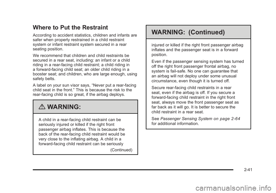 BUICK LUCERNE 2011 Manual PDF Black plate (41,1)Buick Lucerne Owner Manual - 2011
Where to Put the Restraint
According to accident statistics, children and infants are
safer when properly restrained in a child restraint
system or 