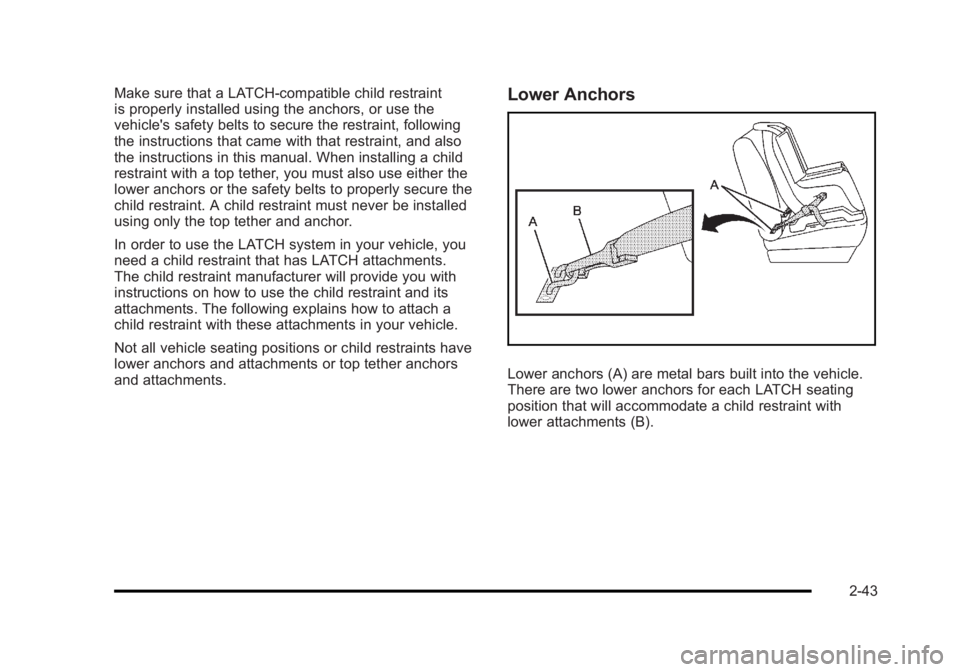 BUICK LUCERNE 2011 Manual PDF Black plate (43,1)Buick Lucerne Owner Manual - 2011
Make sure that a LATCH-compatible child restraint
is properly installed using the anchors, or use the
vehicle's safety belts to secure the restr