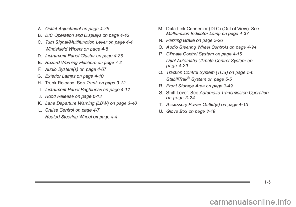 BUICK LUCERNE 2011 Owners Manual Black plate (3,1)Buick Lucerne Owner Manual - 2011
A.Outlet Adjustment on page 4‑25
B. DIC Operation and Displays on page 4‑42
C. Turn Signal/Multifunction Lever on page 4‑4
Windshield Wipers on BUICK LUCERNE 2011 Owners Manual Black plate (3,1)Buick Lucerne Owner Manual - 2011
A.Outlet Adjustment on page 4‑25
B. DIC Operation and Displays on page 4‑42
C. Turn Signal/Multifunction Lever on page 4‑4
Windshield Wipers on
