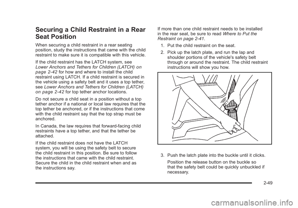 BUICK LUCERNE 2011 Manual Online Black plate (49,1)Buick Lucerne Owner Manual - 2011
Securing a Child Restraint in a Rear
Seat Position
When securing a child restraint in a rear seating
position, study the instructions that came with