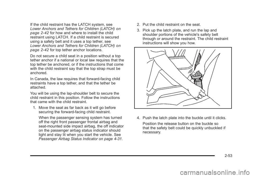 BUICK LUCERNE 2011 Manual Online Black plate (53,1)Buick Lucerne Owner Manual - 2011
If the child restraint has the LATCH system, see
Lower Anchors and Tethers for Children (LATCH)on
page 2‑42for how and where to install the child
