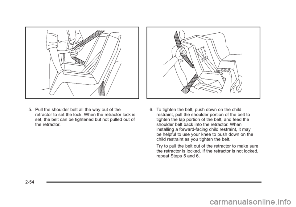 BUICK LUCERNE 2011 Manual Online Black plate (54,1)Buick Lucerne Owner Manual - 2011
5. Pull the shoulder belt all the way out of theretractor to set the lock. When the retractor lock is
set, the belt can be tightened but not pulled 