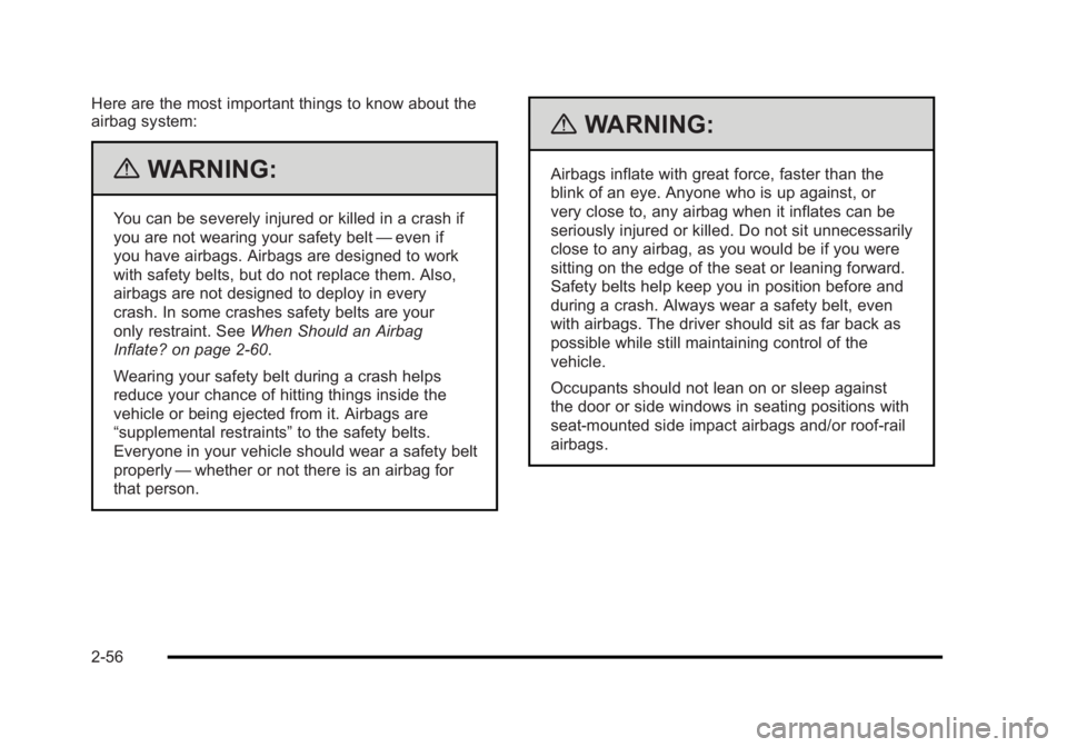 BUICK LUCERNE 2011 Manual Online Black plate (56,1)Buick Lucerne Owner Manual - 2011
Here are the most important things to know about the
airbag system:
{WARNING:
You can be severely injured or killed in a crash if
you are not wearin