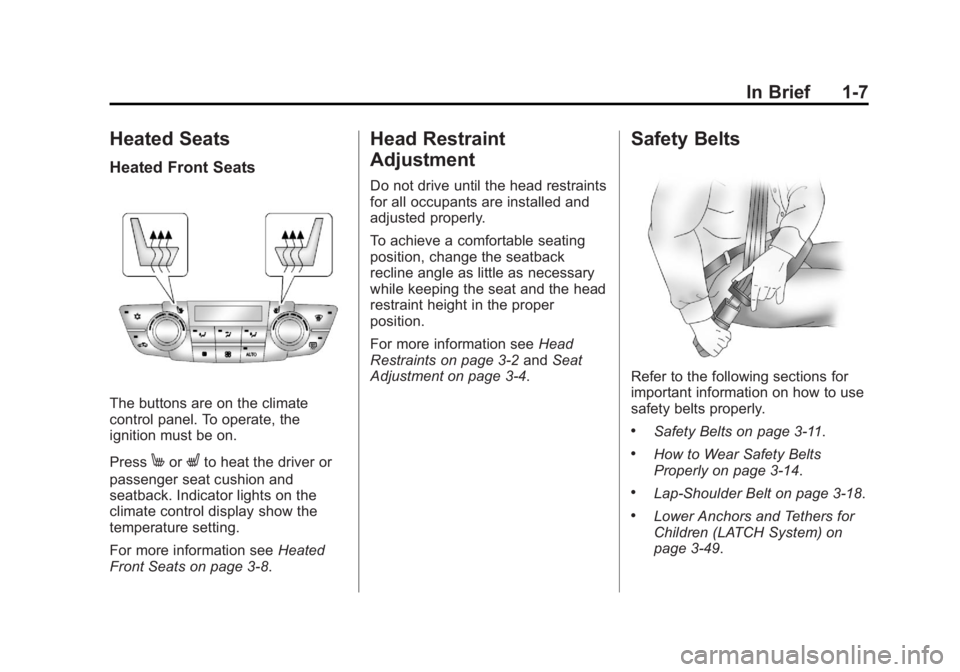 BUICK REGAL 2011  Owners Manual Black plate (7,1)Buick Regal Owner Manual - 2011
In Brief 1-7
Heated Seats
Heated Front Seats
The buttons are on the climate
control panel. To operate, the
ignition must be on.
Press
MorLto heat the d