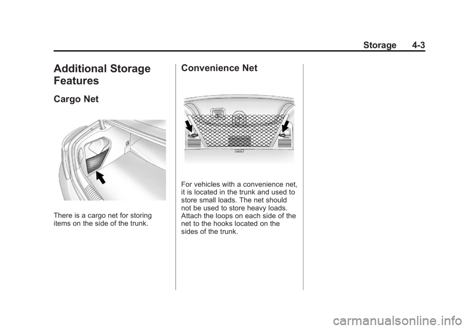 BUICK REGAL 2011 Owners Manual Black plate (3,1)Buick Regal Owner Manual - 2011
Storage 4-3
Additional Storage
Features
Cargo Net
There is a cargo net for storing
items on the side of the trunk.
Convenience Net
For vehicles with a BUICK REGAL 2011 Owners Manual Black plate (3,1)Buick Regal Owner Manual - 2011
Storage 4-3
Additional Storage
Features
Cargo Net
There is a cargo net for storing
items on the side of the trunk.
Convenience Net
For vehicles with a