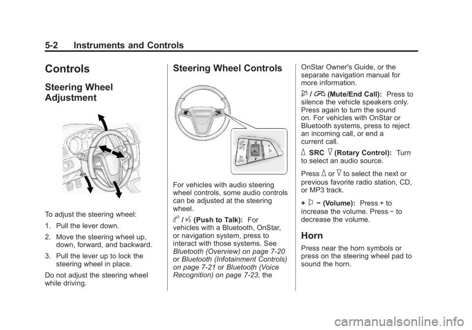 BUICK REGAL 2011  Owners Manual Black plate (2,1)Buick Regal Owner Manual - 2011
5-2 Instruments and Controls
Controls
Steering Wheel
Adjustment
To adjust the steering wheel:
1. Pull the lever down.
2. Move the steering wheel up,dow