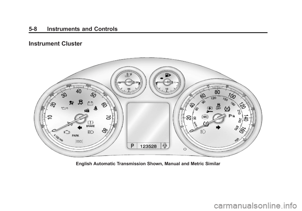 BUICK REGAL 2011 Owners Manual Black plate (8,1)Buick Regal Owner Manual - 2011
5-8 Instruments and Controls
Instrument Cluster
English Automatic Transmission Shown, Manual and Metric Similar BUICK REGAL 2011 Owners Manual Black plate (8,1)Buick Regal Owner Manual - 2011
5-8 Instruments and Controls
Instrument Cluster
English Automatic Transmission Shown, Manual and Metric Similar