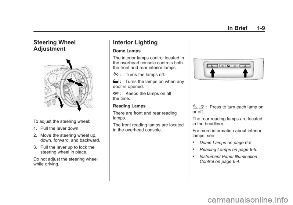 BUICK REGAL 2011  Owners Manual Black plate (9,1)Buick Regal Owner Manual - 2011
In Brief 1-9
Steering Wheel
Adjustment
To adjust the steering wheel:
1. Pull the lever down.
2. Move the steering wheel up,down, forward, and backward.